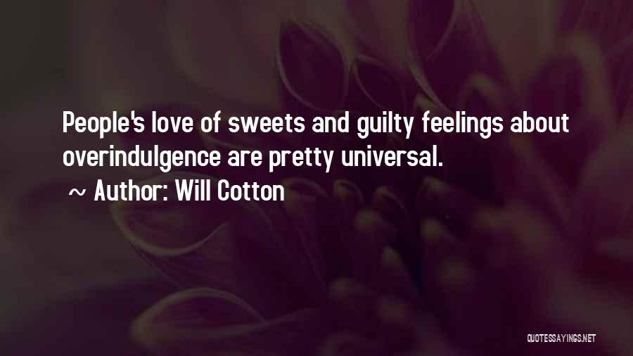 Will Cotton Quotes: People's Love Of Sweets And Guilty Feelings About Overindulgence Are Pretty Universal.