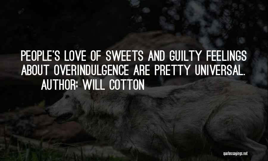 Will Cotton Quotes: People's Love Of Sweets And Guilty Feelings About Overindulgence Are Pretty Universal.