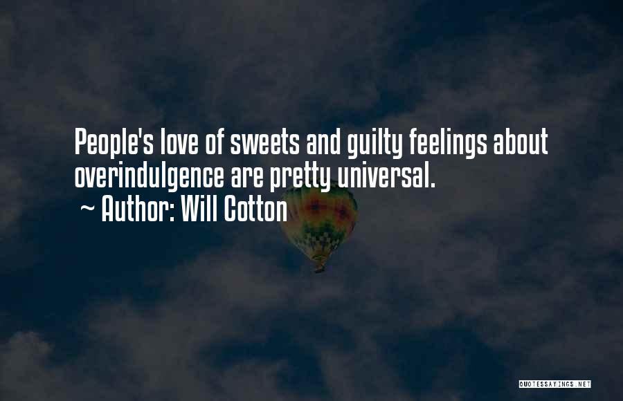 Will Cotton Quotes: People's Love Of Sweets And Guilty Feelings About Overindulgence Are Pretty Universal.