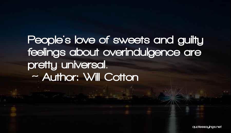 Will Cotton Quotes: People's Love Of Sweets And Guilty Feelings About Overindulgence Are Pretty Universal.