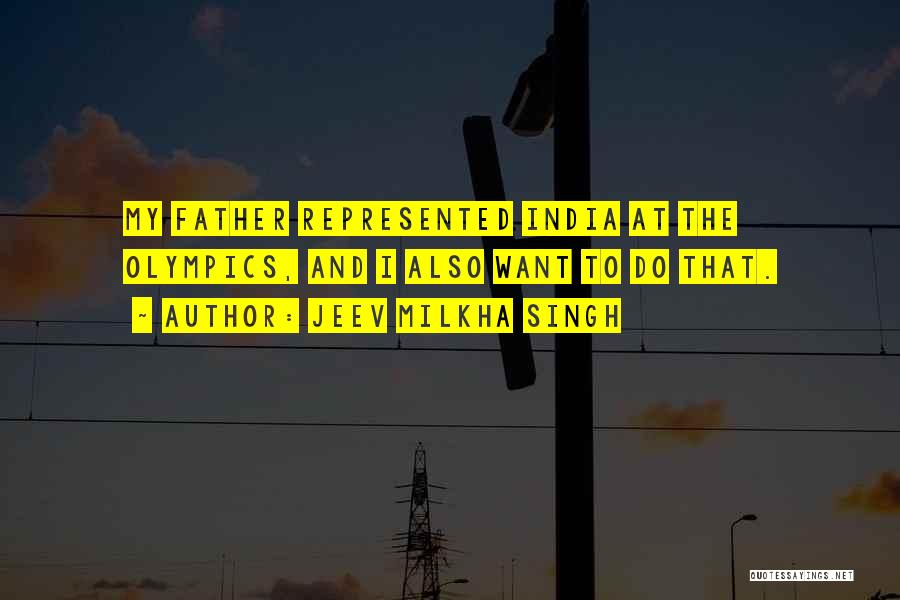 Jeev Milkha Singh Quotes: My Father Represented India At The Olympics, And I Also Want To Do That.