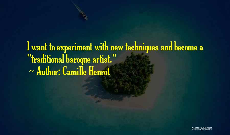 Camille Henrot Quotes: I Want To Experiment With New Techniques And Become A Traditional Baroque Artist.