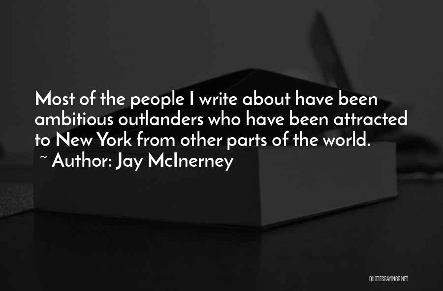 Jay McInerney Quotes: Most Of The People I Write About Have Been Ambitious Outlanders Who Have Been Attracted To New York From Other