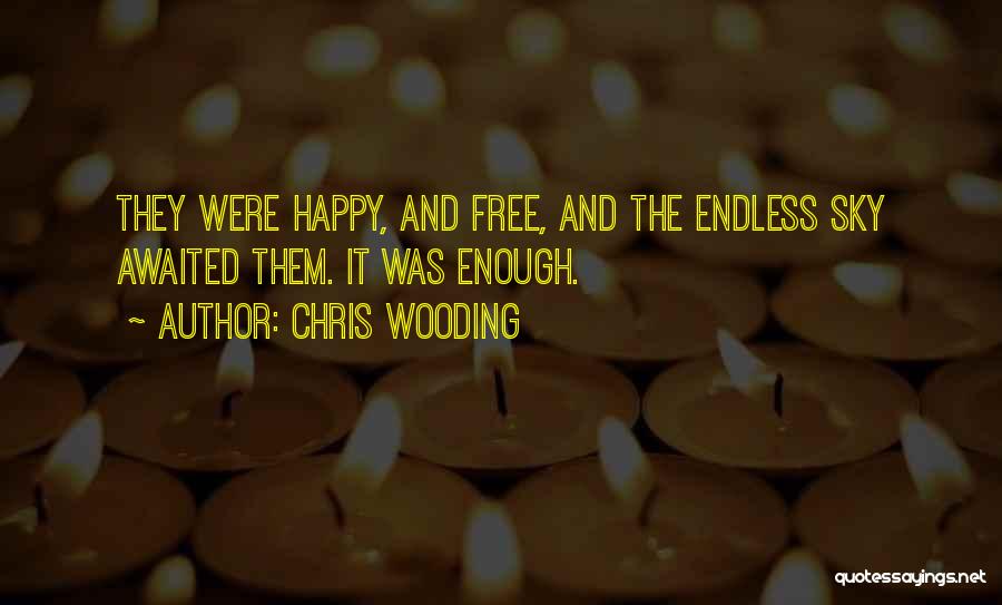 Chris Wooding Quotes: They Were Happy, And Free, And The Endless Sky Awaited Them. It Was Enough.