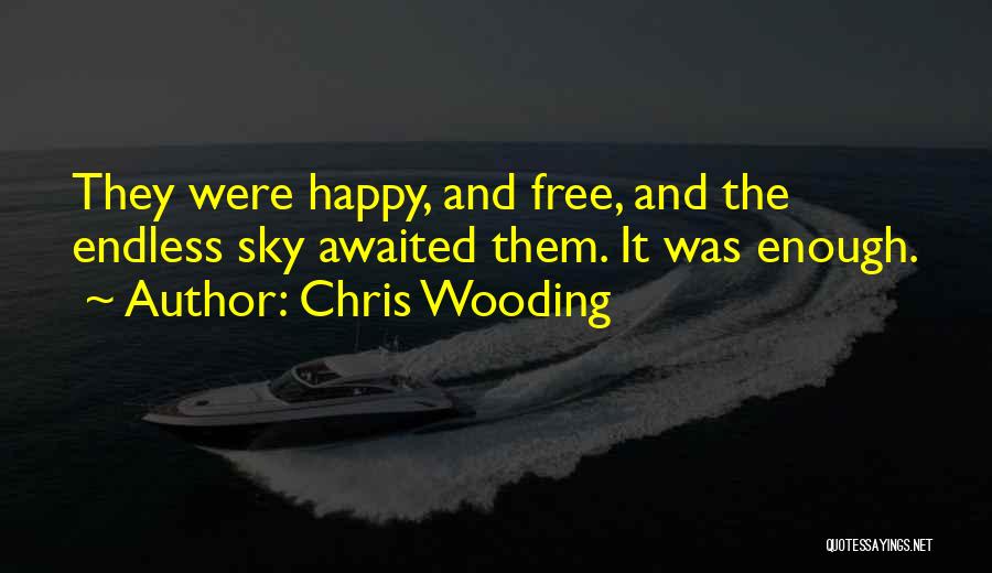 Chris Wooding Quotes: They Were Happy, And Free, And The Endless Sky Awaited Them. It Was Enough.