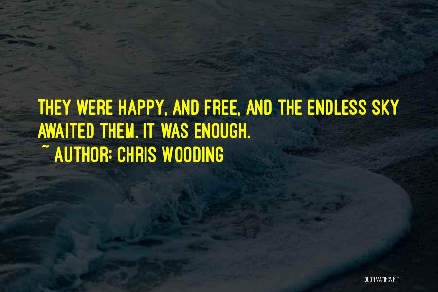 Chris Wooding Quotes: They Were Happy, And Free, And The Endless Sky Awaited Them. It Was Enough.