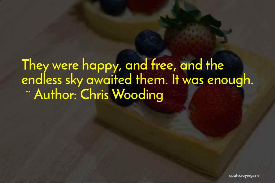 Chris Wooding Quotes: They Were Happy, And Free, And The Endless Sky Awaited Them. It Was Enough.