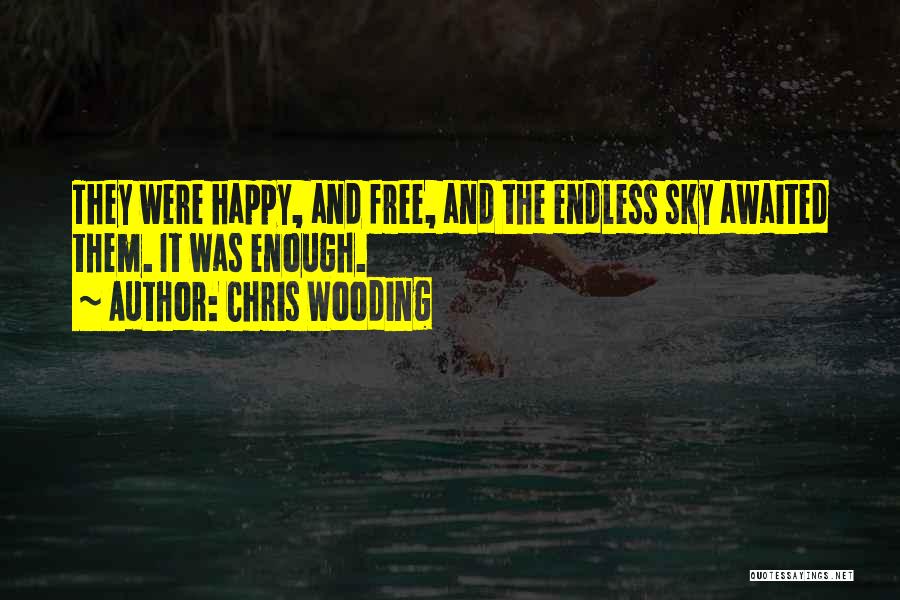 Chris Wooding Quotes: They Were Happy, And Free, And The Endless Sky Awaited Them. It Was Enough.