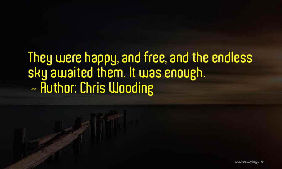 Chris Wooding Quotes: They Were Happy, And Free, And The Endless Sky Awaited Them. It Was Enough.
