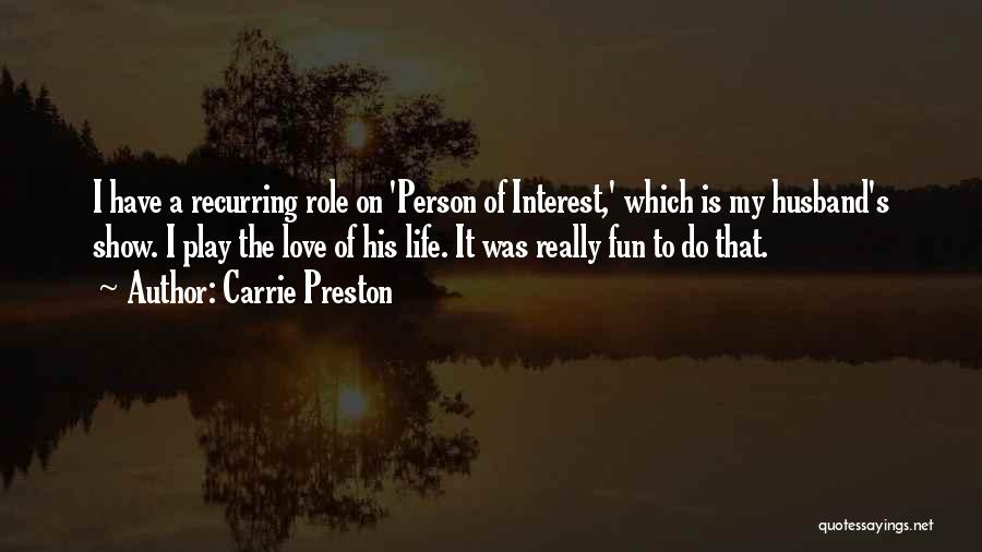 Carrie Preston Quotes: I Have A Recurring Role On 'person Of Interest,' Which Is My Husband's Show. I Play The Love Of His