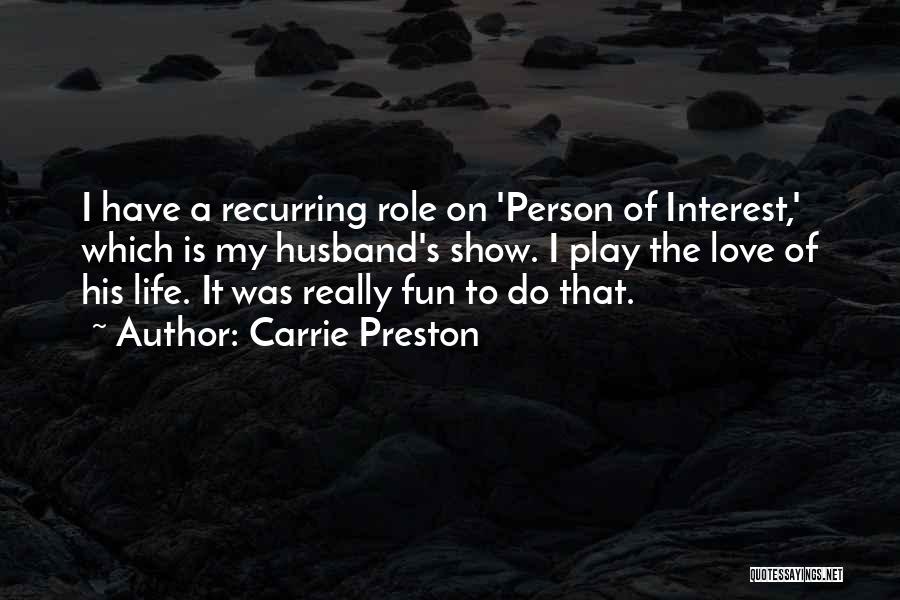 Carrie Preston Quotes: I Have A Recurring Role On 'person Of Interest,' Which Is My Husband's Show. I Play The Love Of His