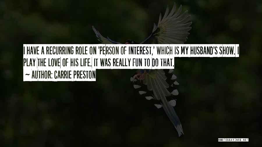 Carrie Preston Quotes: I Have A Recurring Role On 'person Of Interest,' Which Is My Husband's Show. I Play The Love Of His