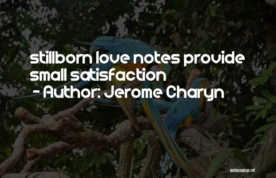 Jerome Charyn Quotes: Stillborn Love Notes Provide Small Satisfaction