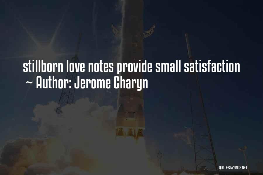 Jerome Charyn Quotes: Stillborn Love Notes Provide Small Satisfaction