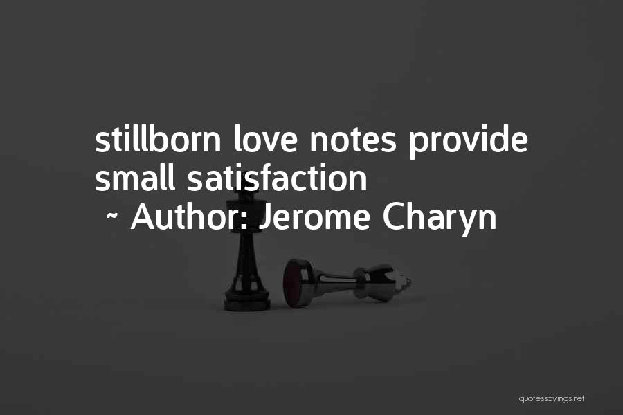 Jerome Charyn Quotes: Stillborn Love Notes Provide Small Satisfaction