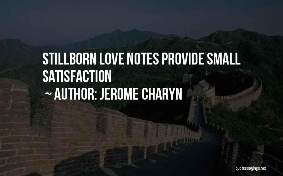 Jerome Charyn Quotes: Stillborn Love Notes Provide Small Satisfaction