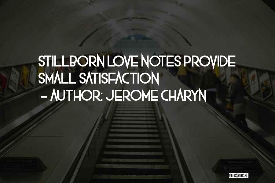 Jerome Charyn Quotes: Stillborn Love Notes Provide Small Satisfaction