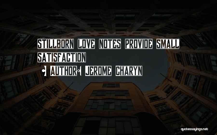 Jerome Charyn Quotes: Stillborn Love Notes Provide Small Satisfaction