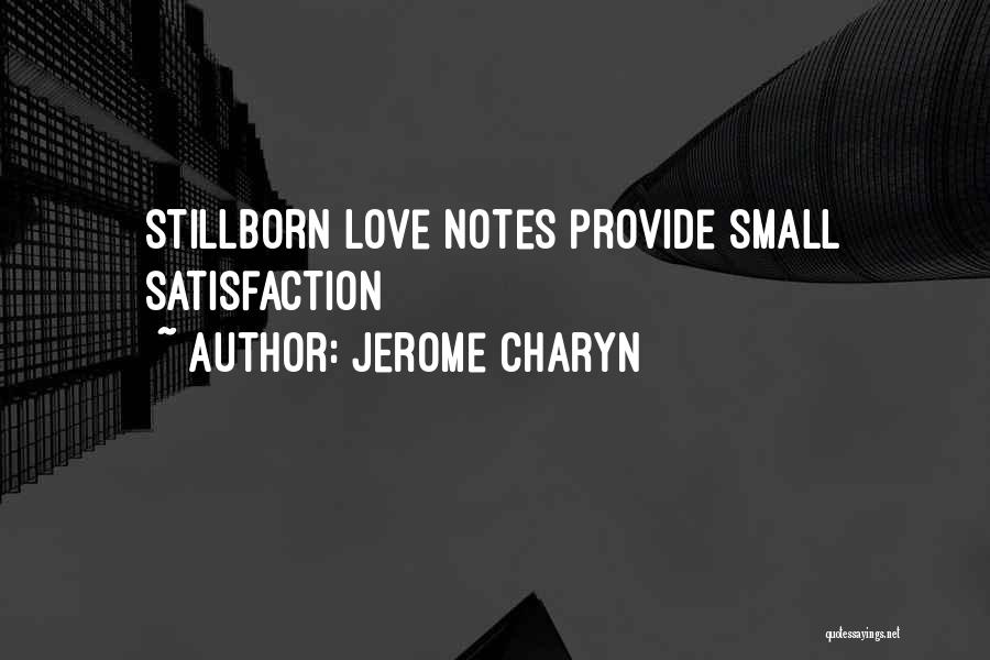 Jerome Charyn Quotes: Stillborn Love Notes Provide Small Satisfaction