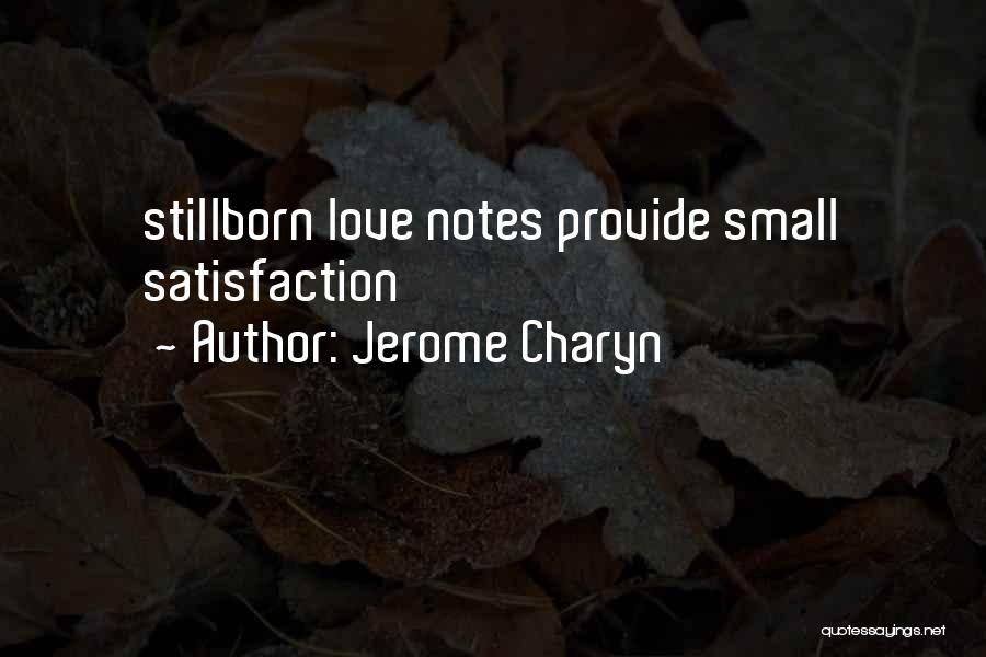 Jerome Charyn Quotes: Stillborn Love Notes Provide Small Satisfaction