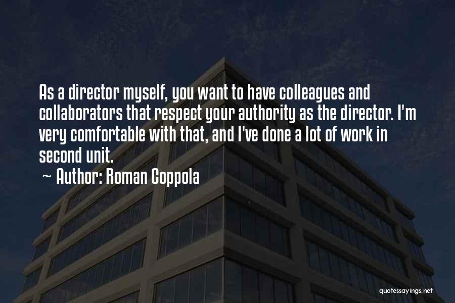 Roman Coppola Quotes: As A Director Myself, You Want To Have Colleagues And Collaborators That Respect Your Authority As The Director. I'm Very