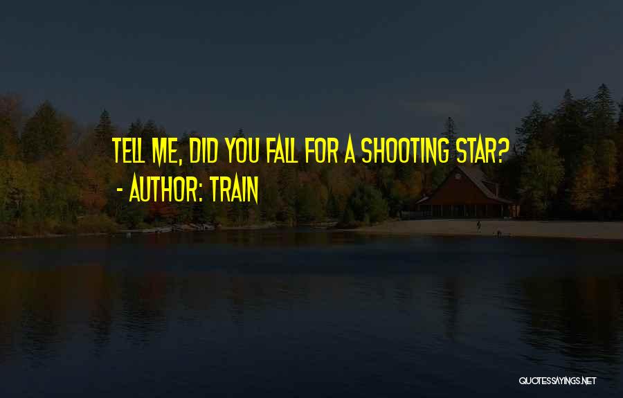 Train Quotes: Tell Me, Did You Fall For A Shooting Star?