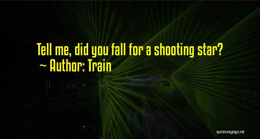 Train Quotes: Tell Me, Did You Fall For A Shooting Star?