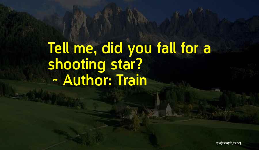 Train Quotes: Tell Me, Did You Fall For A Shooting Star?