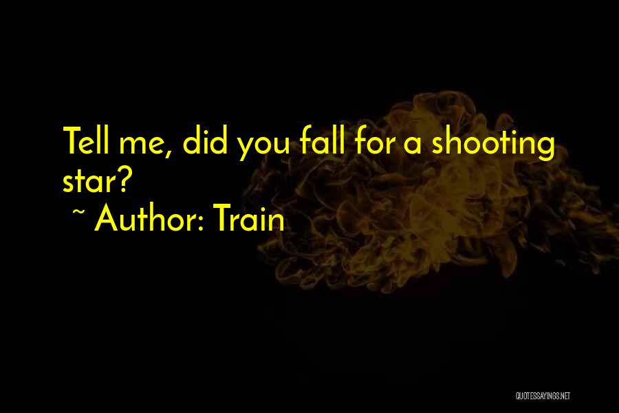 Train Quotes: Tell Me, Did You Fall For A Shooting Star?