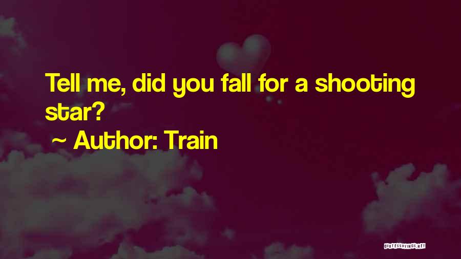 Train Quotes: Tell Me, Did You Fall For A Shooting Star?