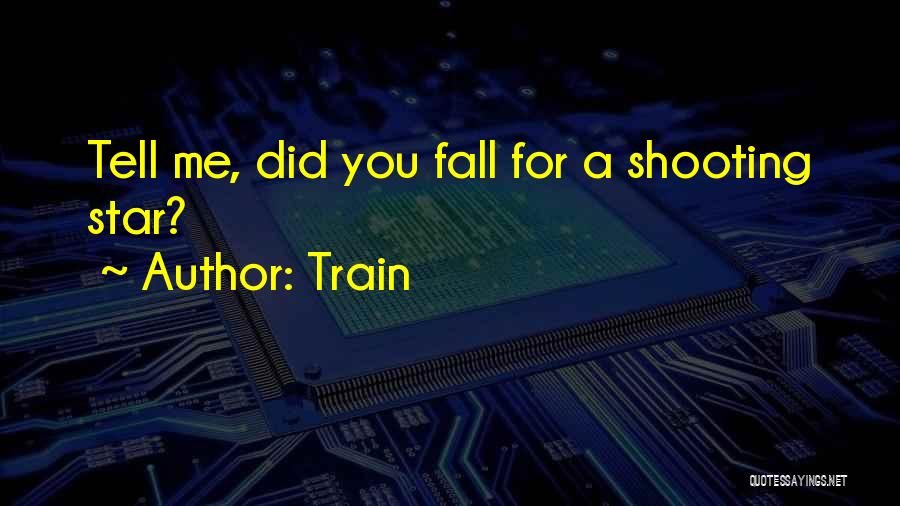 Train Quotes: Tell Me, Did You Fall For A Shooting Star?