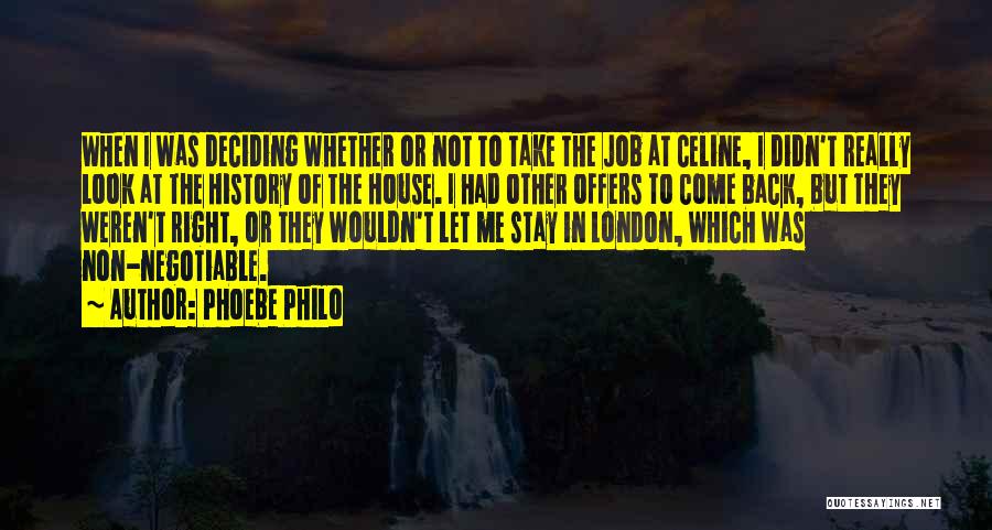 Phoebe Philo Quotes: When I Was Deciding Whether Or Not To Take The Job At Celine, I Didn't Really Look At The History