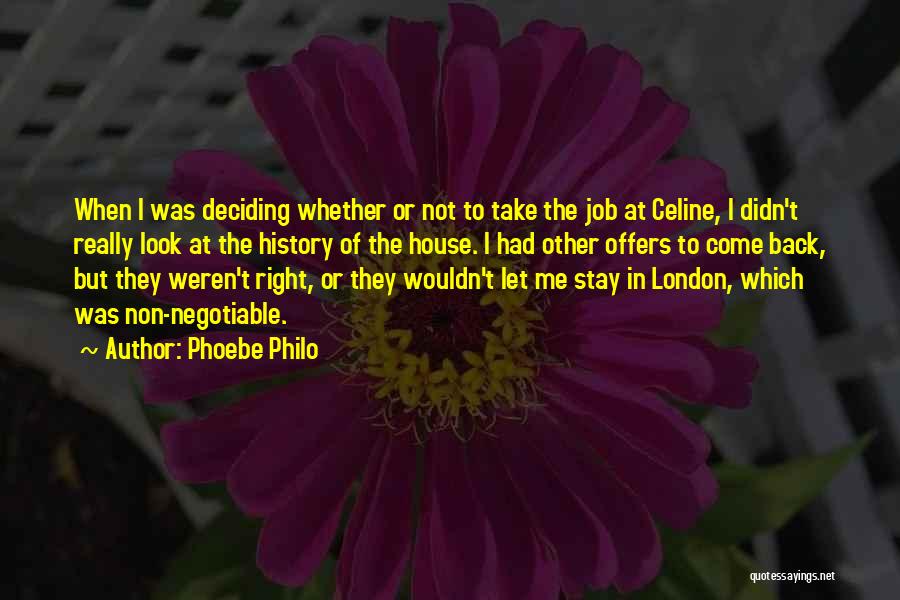 Phoebe Philo Quotes: When I Was Deciding Whether Or Not To Take The Job At Celine, I Didn't Really Look At The History