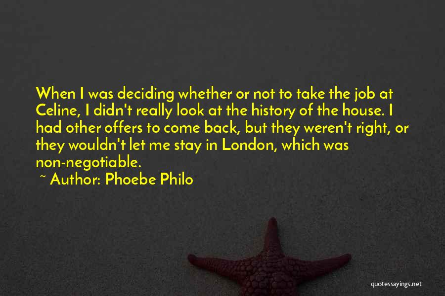 Phoebe Philo Quotes: When I Was Deciding Whether Or Not To Take The Job At Celine, I Didn't Really Look At The History