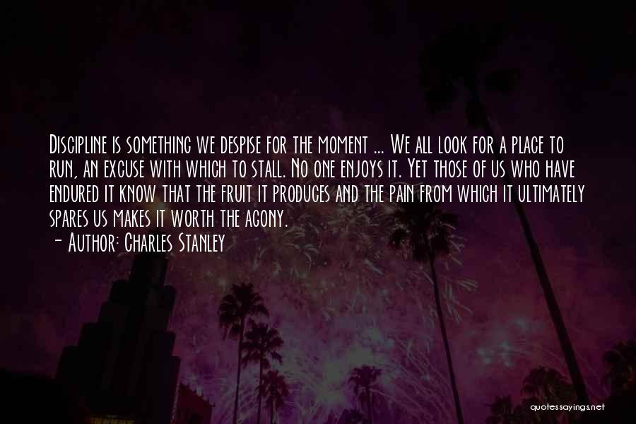 Charles Stanley Quotes: Discipline Is Something We Despise For The Moment ... We All Look For A Place To Run, An Excuse With