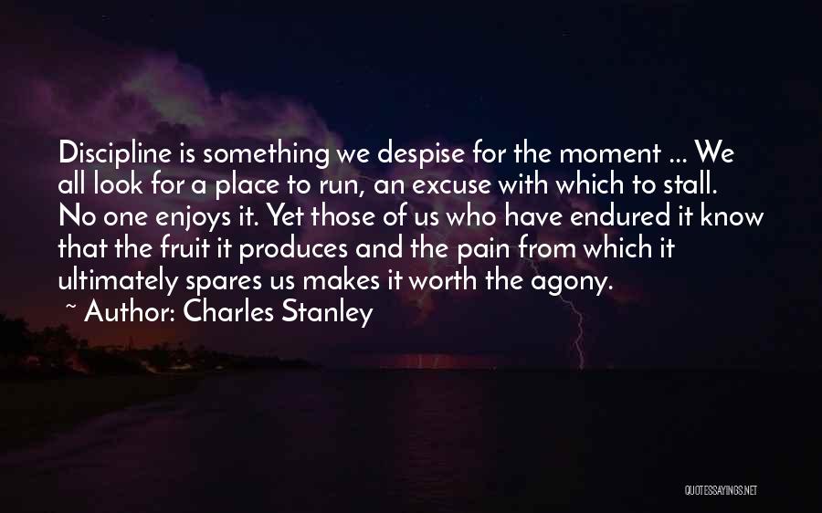 Charles Stanley Quotes: Discipline Is Something We Despise For The Moment ... We All Look For A Place To Run, An Excuse With