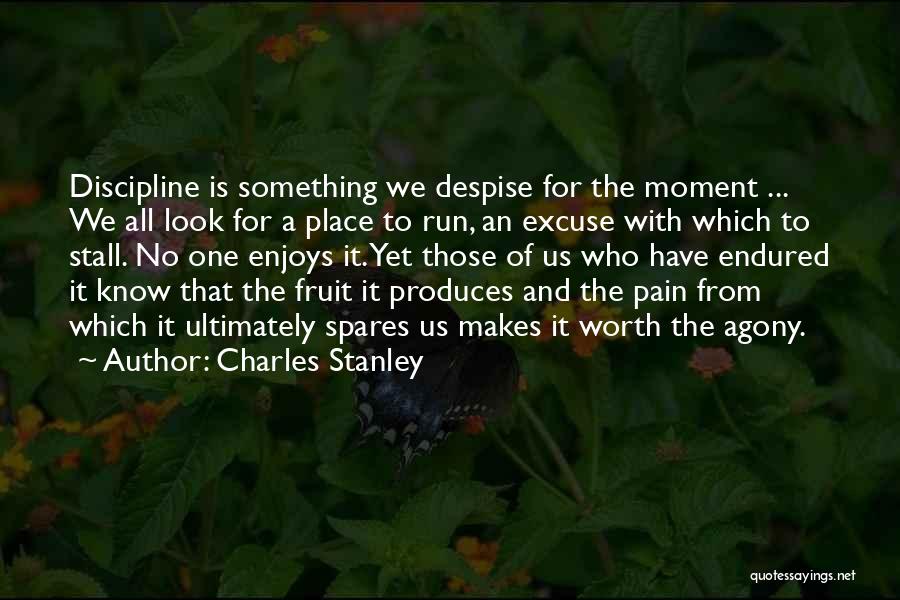 Charles Stanley Quotes: Discipline Is Something We Despise For The Moment ... We All Look For A Place To Run, An Excuse With