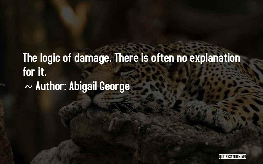 Abigail George Quotes: The Logic Of Damage. There Is Often No Explanation For It.