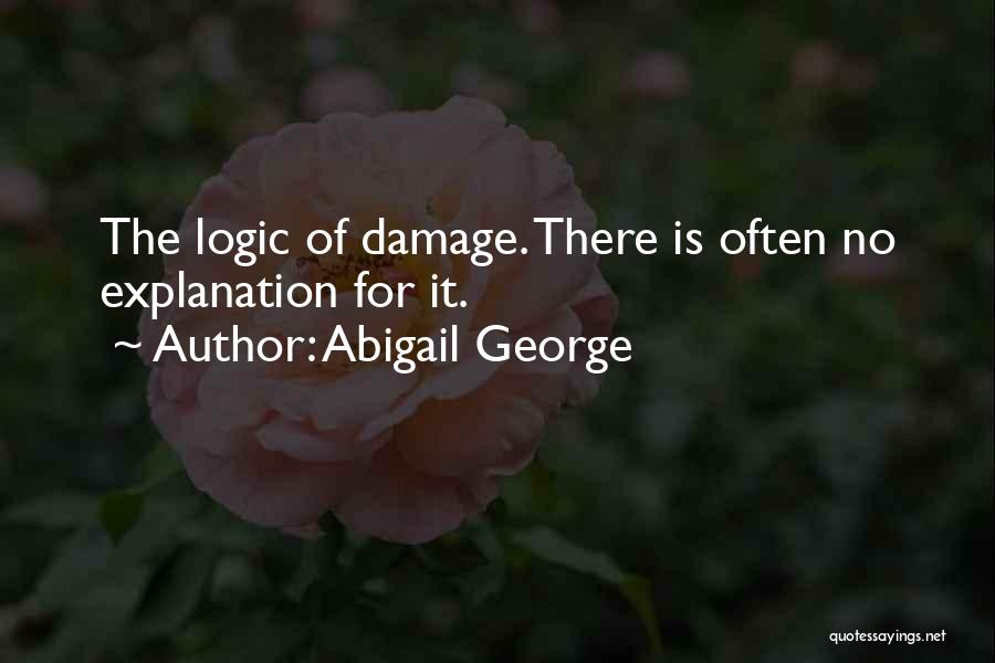 Abigail George Quotes: The Logic Of Damage. There Is Often No Explanation For It.