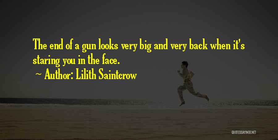Lilith Saintcrow Quotes: The End Of A Gun Looks Very Big And Very Back When It's Staring You In The Face.