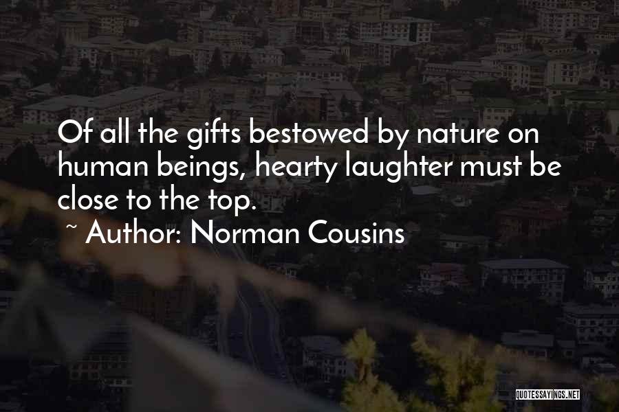 Norman Cousins Quotes: Of All The Gifts Bestowed By Nature On Human Beings, Hearty Laughter Must Be Close To The Top.