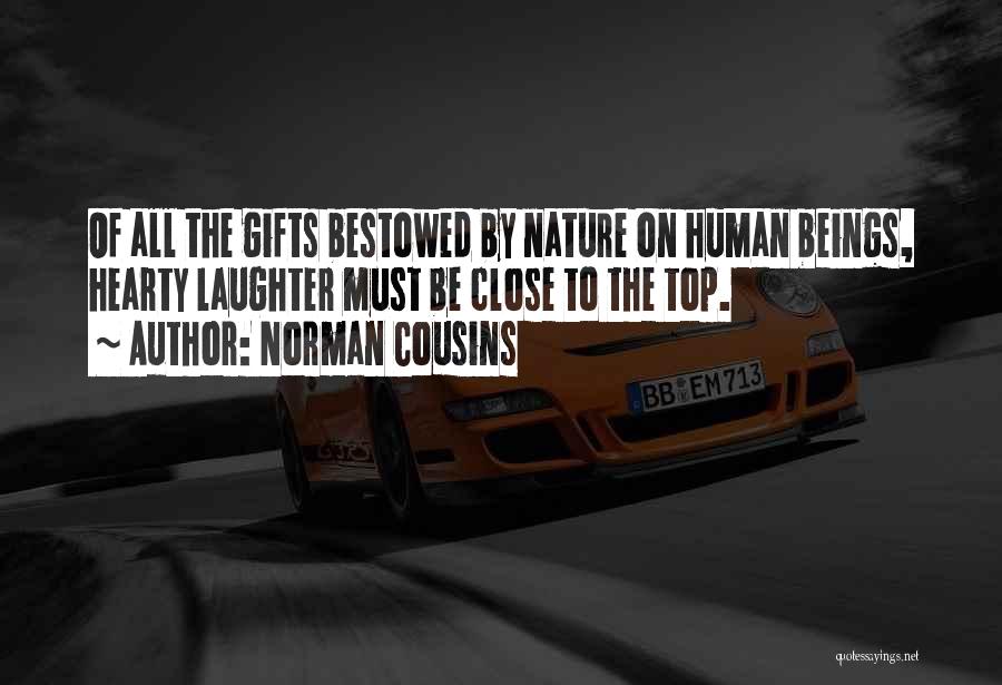 Norman Cousins Quotes: Of All The Gifts Bestowed By Nature On Human Beings, Hearty Laughter Must Be Close To The Top.