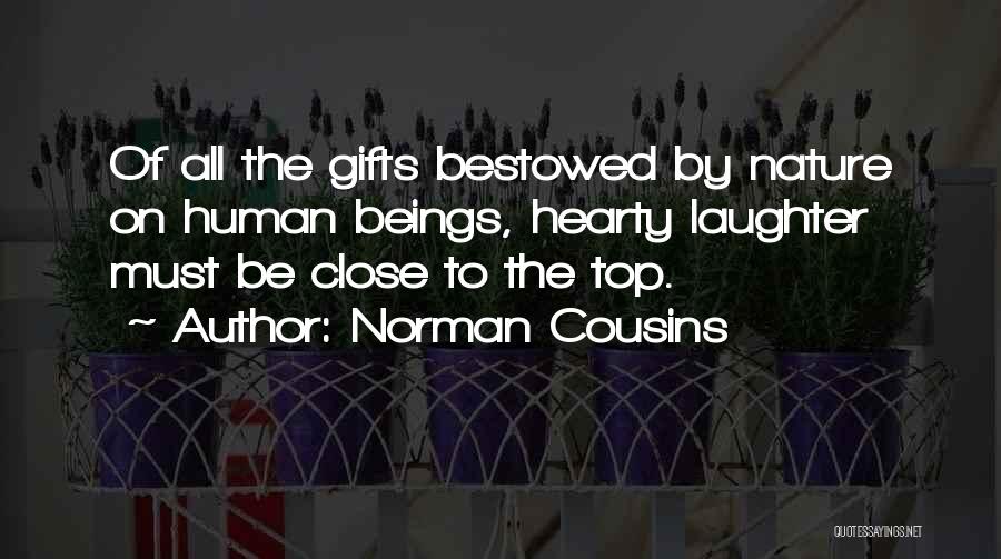 Norman Cousins Quotes: Of All The Gifts Bestowed By Nature On Human Beings, Hearty Laughter Must Be Close To The Top.