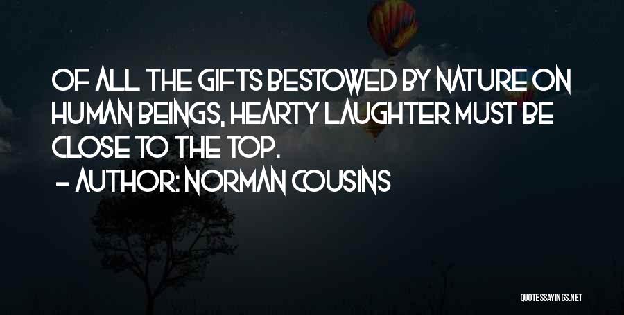 Norman Cousins Quotes: Of All The Gifts Bestowed By Nature On Human Beings, Hearty Laughter Must Be Close To The Top.