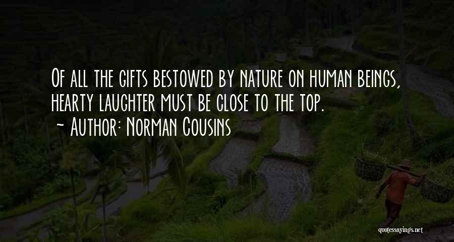 Norman Cousins Quotes: Of All The Gifts Bestowed By Nature On Human Beings, Hearty Laughter Must Be Close To The Top.