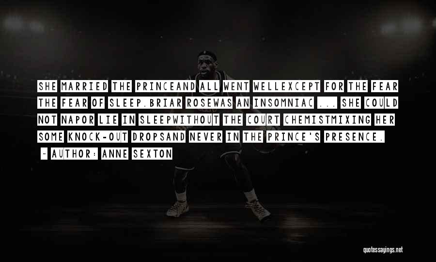 Anne Sexton Quotes: She Married The Princeand All Went Wellexcept For The Fear The Fear Of Sleep.briar Rosewas An Insomniac ... She Could