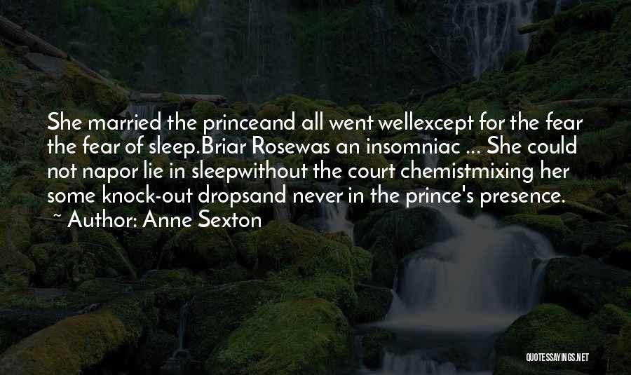 Anne Sexton Quotes: She Married The Princeand All Went Wellexcept For The Fear The Fear Of Sleep.briar Rosewas An Insomniac ... She Could