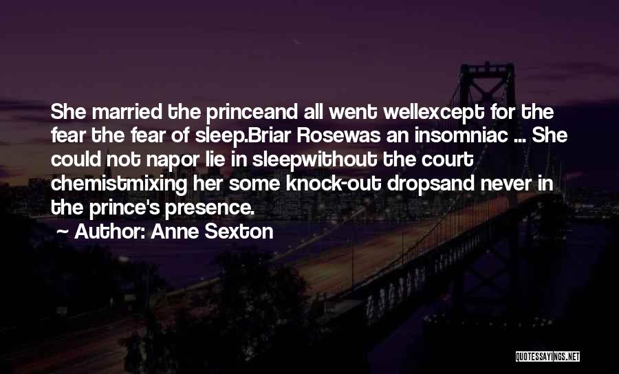 Anne Sexton Quotes: She Married The Princeand All Went Wellexcept For The Fear The Fear Of Sleep.briar Rosewas An Insomniac ... She Could