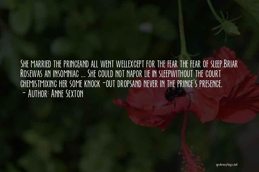 Anne Sexton Quotes: She Married The Princeand All Went Wellexcept For The Fear The Fear Of Sleep.briar Rosewas An Insomniac ... She Could