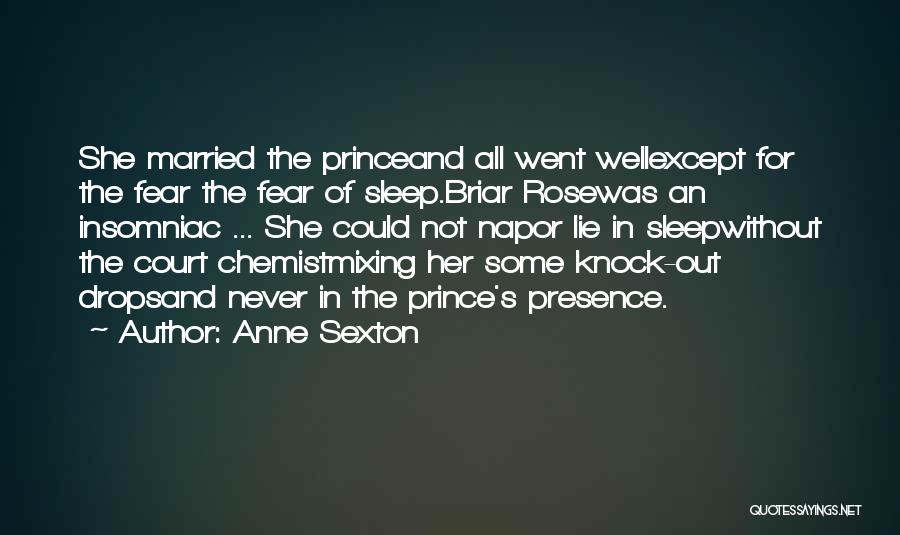 Anne Sexton Quotes: She Married The Princeand All Went Wellexcept For The Fear The Fear Of Sleep.briar Rosewas An Insomniac ... She Could